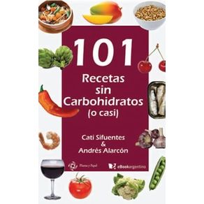 101 recetas sin carbohidratos (o casi)