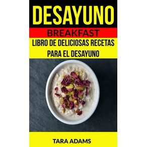 Desayuno: Breakfast: Libro de deliciosas recetas para el desayuno