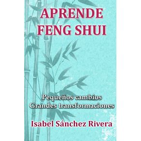 Aprende Feng Shui. Pequeños cambios Grandes Transformaciones
