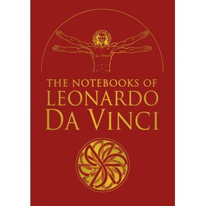 The notebooks of Leonardo da Vinci: Selected extracts from the writings of the Renaissance Genius
