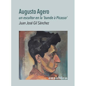 Augusto Agero. Un escultor en la Bande a Picasso