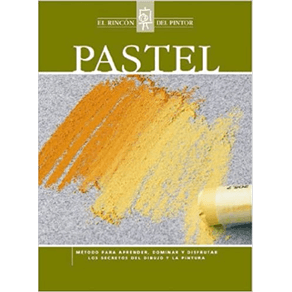 PASTEL: METODO PARA APRENDER, DOMINAR YDISFRUTAR LOS SECRETOS DEL DIBUJO Y LA P