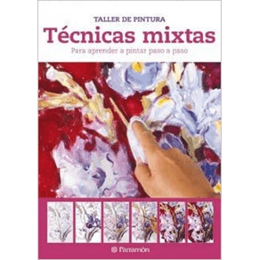 TALLER DE PINTURA. TECNICAS MIXTAS: PARA APRENDER A PINTAR PASO A PASO