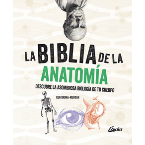 La Biblia de la anatomía: Descubre la asombrosa biología de tu cuerpo