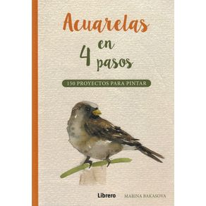Acuarelas en 4 pasos: 150 proyectos para pintar