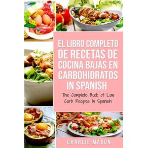 El Libro Completo de Recetas de Cocina Bajas en Carbohidratos in Spanish/ The Complete Book of Low Carb Recipes In Spanish