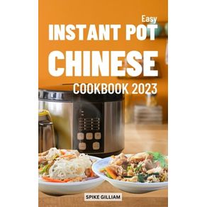 Easy Instant Pot Chinese Cookbook 2023