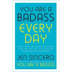 You are a badass every day: how to keep your motivation strong, your vibe high, and your quest for transformation unstoppable