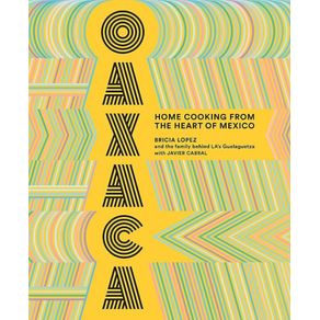 Oaxaca: Home Cooking From The Heart Of México