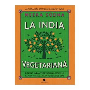LA INDIA VEGETARIANA: COCINA INDIA VEGETARIANA SENCILLA, RAPIDA Y FRESCA PARA TODOS LOS DIAS