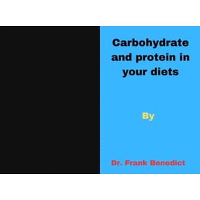 Carbohydrate and proteins in your diets: