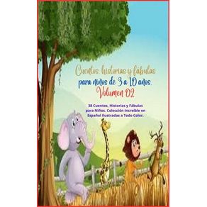 Cuentos, historias y fábulas para niños de 3 a 10 años. Volumen 02