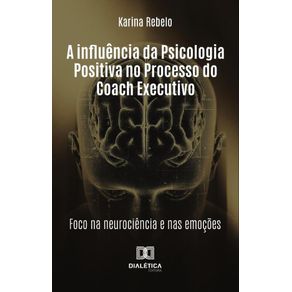 A Influncia Da Psicologia Positiva No Processo Do Coach Executivo