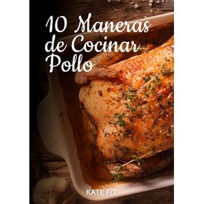 10 Maneras de Cocinar Pollo