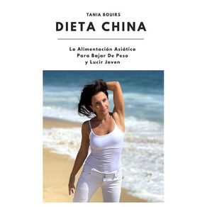 DIETA CHINA. La Alimentación Asiática Para Bajar De Peso y Lucir Joven