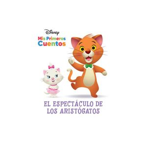 DISNEY MIS PRIMEROS CUENTOS EL ESPECTACULO DE LOS ARISTOGATOS