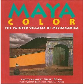 MAYA COLOR: THE PAINTED VILLAGES OF MESOAMERICA