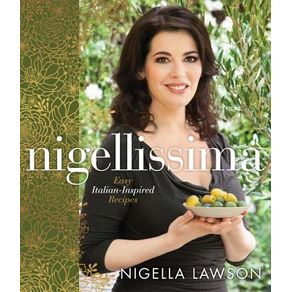NIGELLISSIMA: EASY ITALIAN-INSPIRED RECIPES