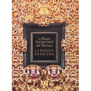 MUSEO INTERNACIONAL DEL BARROCO, LA PUESTA EN ESCENA