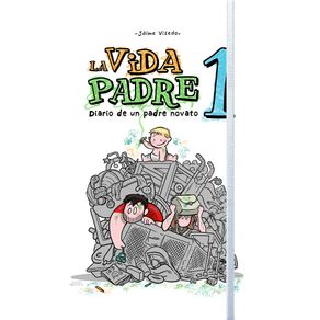 La Vida padre 1. Diario de un padre novato