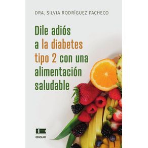 Dile adiós a la diabetes tipo 2 con una alimentación saludable