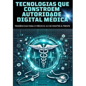 Tecnologias Que Constroem Autoridade Digital Do Médico 4.0
