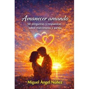 Amanecer amando: Preguntas y respuestas sobre relaciones de pareja