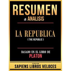 Resumen & Analisis - La Republica (The Republic) - Basado En El Libro De Platon