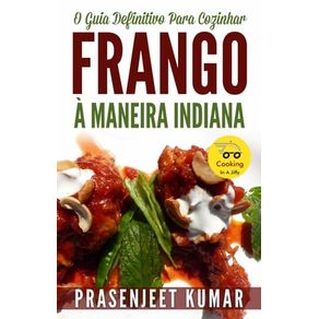 O Guia Definitivo Para Cozinhar Frango  Maneira Indiana