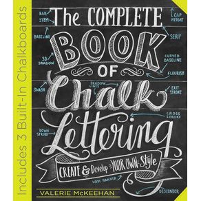 The complete book of chalk lettering: Create and develop your own style. Includes 3 built-in chalkboards