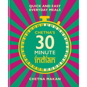 Chetna s 30-minute Indian: quick and easy everyday meals