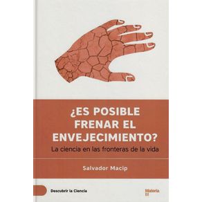 ¿Es Posible Frenar El Envejecimiento?: La Ciencia En Las Fronteras De La Vida