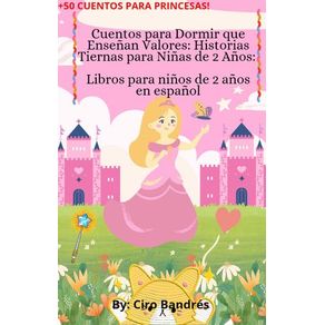 Cuentos para Dormir que Enseñan Valores: Historias Tiernas para Niñas de 2 Años: Libros para niños de 2 años en español (50 CUENTOS PARA PRINCESAS)