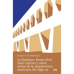 La Bauhaus, Bruno Zevi, Italo Calvino y otros temas de la arquitectura mexicana del siglo XX.