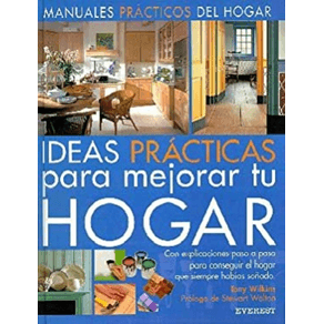 IDEAS PRACTICAS PARA MEJORAR TU HOGAR/ PRACTICAL IDEAS TO IMPROVE YOUR HOME: CON EXPLICACIONES PASO