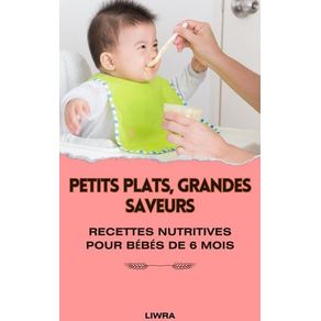 Petits plats, grandes saveurs: recettes nutritives pour bébés de 6 mois
