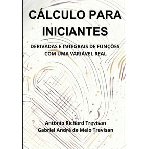 Cálculo Para Iniciantes: Derivadas E Integrais De Funes Com Uma Variável Real