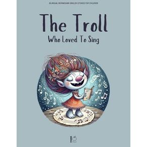 The Troll Who Loved to Sing: Bilingual Norwegian-English Stories for Children