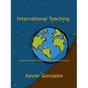 International Teaching: A Step By Step Guide Into the World of International Teaching
