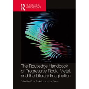 The Routledge Handbook of Progressive Rock, Metal, and the Literary Imagination