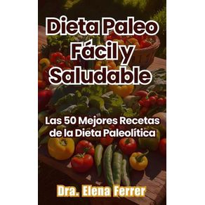 Dieta Paleo Fácil y Saludable Las 50 Mejores Recetas de la Dieta Paleolítica