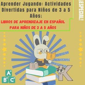 Aprender Jugando: Actividades Divertidas para Niños de 3 a 5 Años; Libros de Aprendizaje en Español Para Niños de 3 a 5 Años