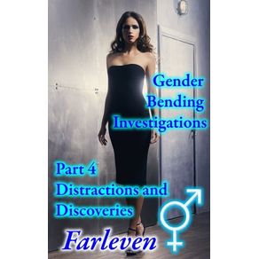 Gender Bending Investigations - Part 4 - Distractions and Discoveries