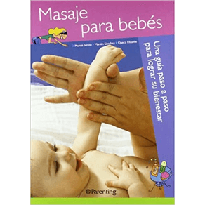 MASAJE PARA BEBES: UNA GUIA PASO A PASO PARA LOGRAR SU BIENESTAR
