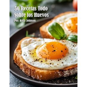 50 Recetas Todo Sobre los Huevos