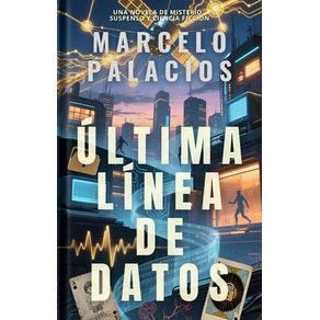 Última Línea de Datos: una Novela de Misterio, Suspenso y Ciencia Ficción
