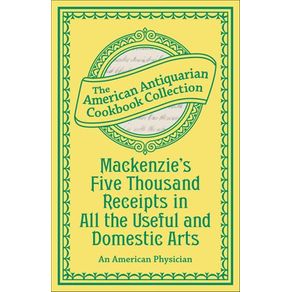 Mackenzies Five Thousand Receipts in All the Useful and Domestic Arts