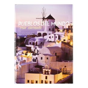 PUEBLOS DEL MUNDO CON ENCANTO: ARTE, HISTORIA Y NATURALEZA EN LOS PUEBLOS Y PEQUEÑAS CIUDADES DE LOS