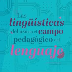 Las lingüísticas del uso en el campo pedagógico del lenguaje