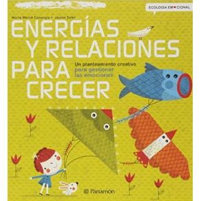 Energias Y Relaciones Para Crecer: Un Planteamiento Creativo Para Gestionar Las Emociones